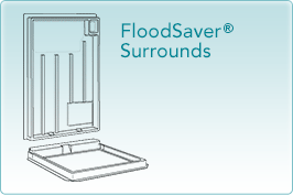 Flood Saver Surrounds